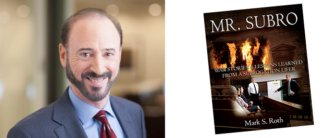 Attorney Mark Roth - author of Mr. Subro: War Stories & Lessons Learned from a Subrogation Lifer
